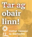COMHAR NAIONRAI NA GAELTACHTA,TAR AG OBAIR LINN!