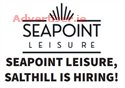 SEAPOINT LEISURE, SALTHILL IS HIRING!